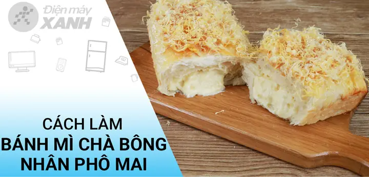 Hướng Dẫn Làm Bánh Mì Chà Bông Nhân Phô Mai Tan Chảy