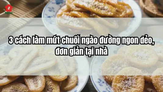 Hướng Dẫn Chi Tiết Cách Làm Mứt Chuối Ngào Đường Tại Nhà