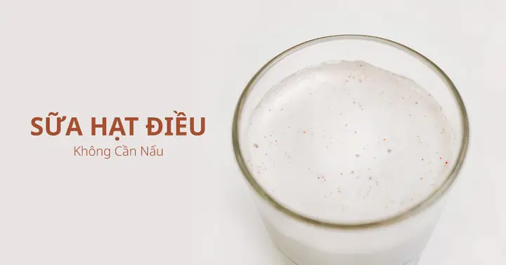 Cách Làm Sữa Hạt Điều Tại Nhà: Đơn Giản, Ngon Và Bổ Dưỡng Cách Làm Sữa Hạt Điều Tại Nhà: Đơn Giản, Ngon Và Bổ Dưỡng