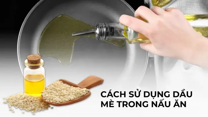Hướng Dẫn Sử Dụng Dầu Mè Trong Nấu Ăn Đúng Cách