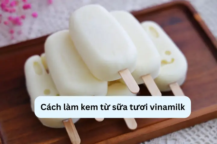 Cách Làm Kem Từ Sữa Tươi Vinamilk Mịn Màng, Béo Ngậy Tại Nhà