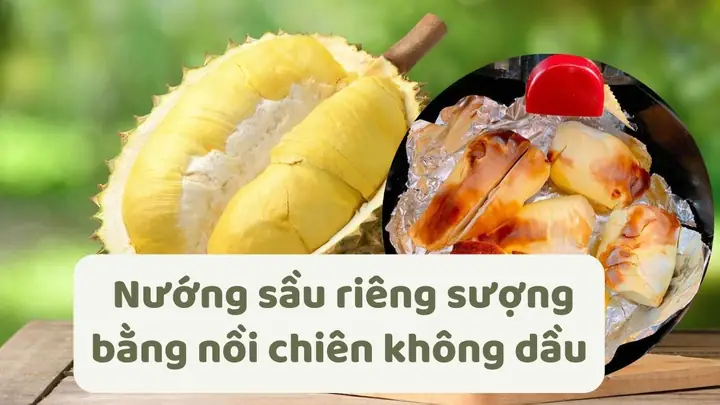 Cách Nướng Sầu Riêng Sượng Bằng Nồi Chiên Không Dầu Đơn Giản, Đảm Bảo Thơm Ngon Cách Nướng Sầu Riêng Sượng Bằng Nồi Chiên Không Dầu Đơn Giản, Đảm Bảo Thơm Ngon