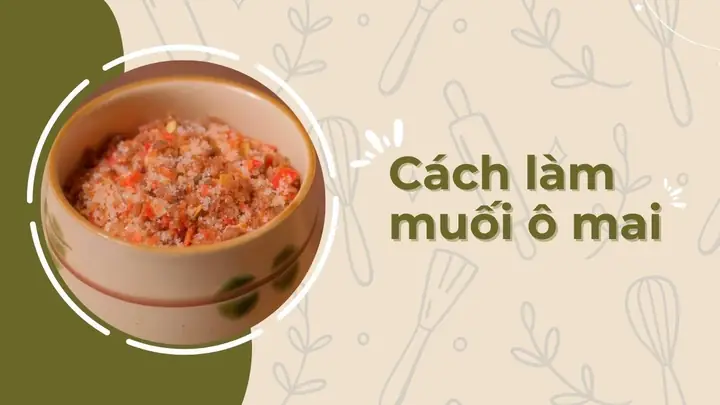 Bí Quyết Cách Làm Muối Ô Mai Chấm Trái Cây Chuẩn Vị Tại Nhà
