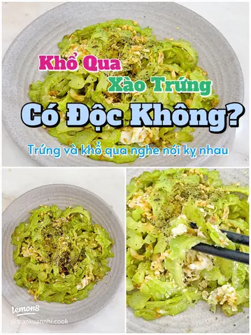 Khổ Qua Xào Trứng Có Độc Không? Phân Tích Khoa Học Từ A Đến Z Khổ Qua Xào Trứng Có Độc Không? Phân Tích Khoa Học Từ A Đến Z