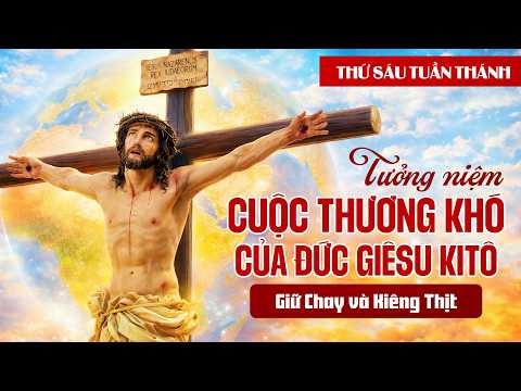 Tưởng Niệm Cuộc Thương Khó: Dấu Ấn Tình Yêu Vô Biên Của Đức Kitô Trên Đất Giao Hoà