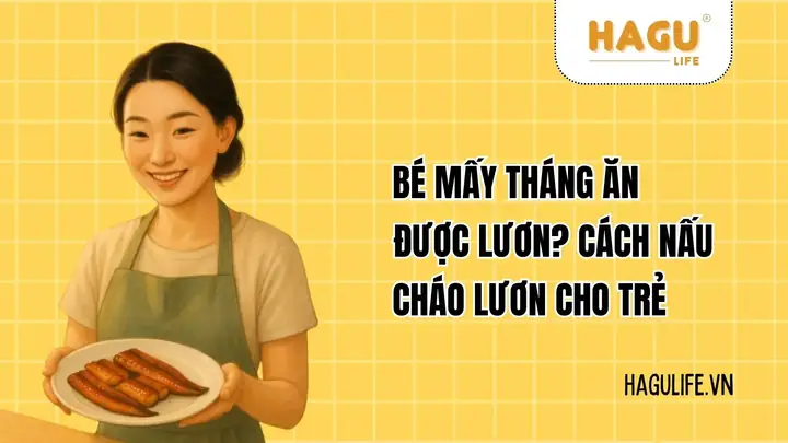 Bé Mấy Tháng Ăn Được Cháo Lươn