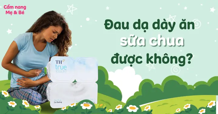 Bị Đau Dạ Dày Ăn Sữa Chua Được Không Bị Đau Dạ Dày Ăn Sữa Chua Được Không