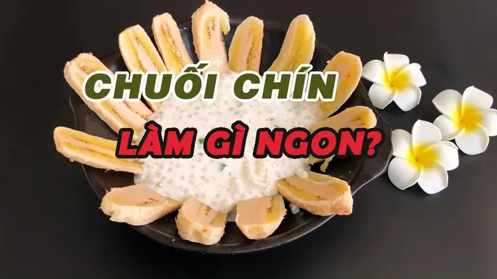 Tổng Hợp 100+ Món Ngon Dễ Làm Từ Chuối Chín Tại Nhà Tổng Hợp 100+ Món Ngon Dễ Làm Từ Chuối Chín Tại Nhà
