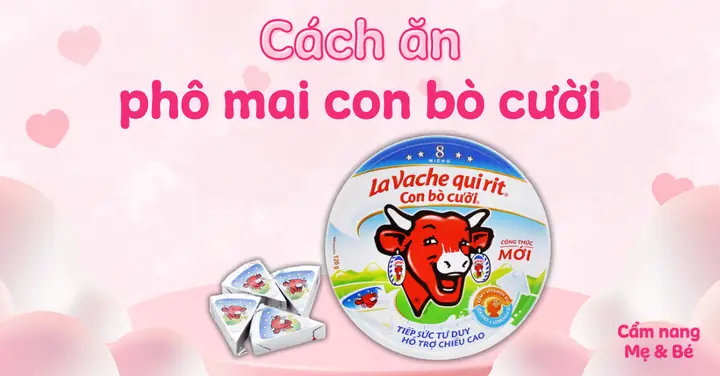 Cách Ăn Phô Mai Con Bò Cười Ngon Cách Ăn Phô Mai Con Bò Cười Ngon