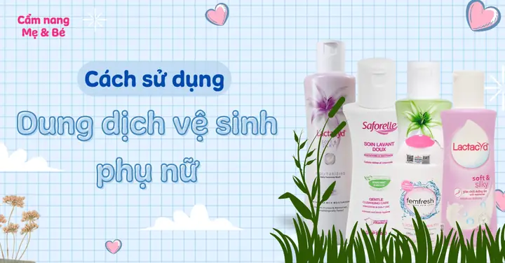 Cách Sử Dụng Dung Dich Ve Sinh Phu Nu