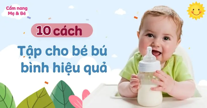 Cách Tập Cho Bé Bú Bình Hiệu Quả Cách Tập Cho Bé Bú Bình Hiệu Quả