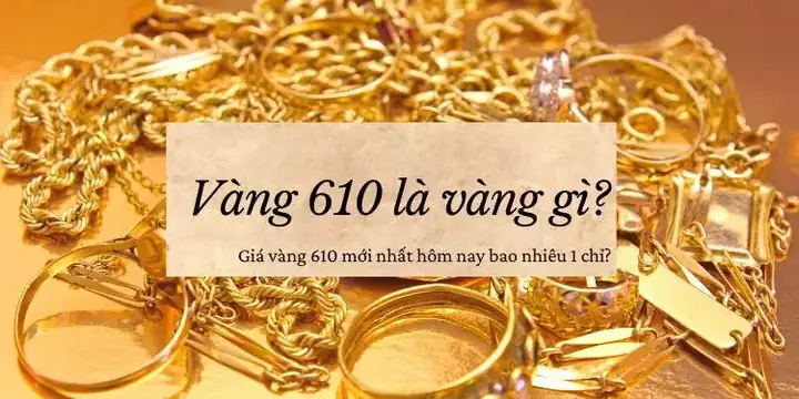 Giá Vàng 610 Bao Nhiêu 1 Chỉ Giá Vàng 610 Bao Nhiêu 1 Chỉ