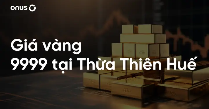 Giá Vàng 9999 Ở Thừa Thiên Huế Giá Vàng 9999 Ở Thừa Thiên Huế