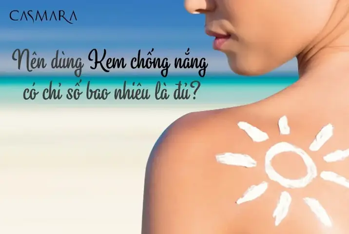 Nên Dùng Kem Chống Nắng Chỉ Số Bao Nhiêu Nên Dùng Kem Chống Nắng Chỉ Số Bao Nhiêu