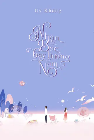 Review Và Tóm Tắt Nội Dung Truyện Ngôn Tình Nhạn Bắc Bay Hướng Nam Review Và Tóm Tắt Nội Dung Truyện Ngôn Tình Nhạn Bắc Bay Hướng Nam