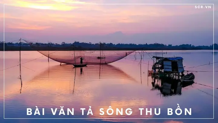 Bài Văn Mẫu “em Hãy Miêu Tả Sông Thu Bồn” – Nội Dung Chi Tiết, Dàn Ý Và Mẹo Viết Cho Học Sinh Lớp 6