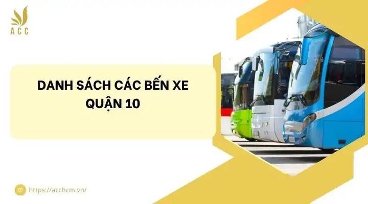 Thông Tin Các Bến Xe Quận 10 Và Hướng Dẫn Di Chuyển Chi Tiết