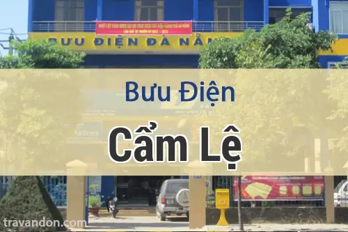 Danh Sách Các Bưu Cục Và Địa Chỉ Bưu Điện Tại Quận Cẩm Lệ, Đà Nẵng