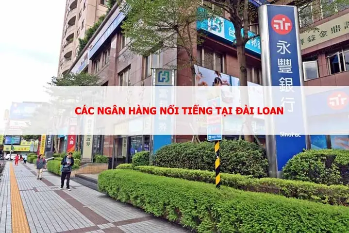 Danh Sách Các Ngân Hàng Ở Đài Loan Và Hướng Dẫn Mở Tài Khoản Cho Người Việt Danh Sách Các Ngân Hàng Ở Đài Loan Và Hướng Dẫn Mở Tài Khoản Cho Người Việt
