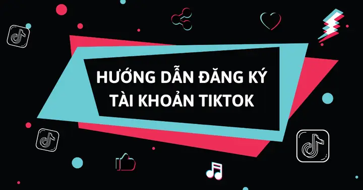 Cách Đăng Ký Tài Khoản Tiktok Mới Nhất Trên Điện Thoại Và Máy Tính