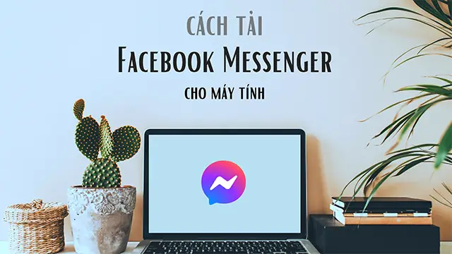 Cách Cài Đặt Messenger Cho Máy Tính Windows Và Macos Đơn Giản Nhất Cách Cài Đặt Messenger Cho Máy Tính Windows Và Macos Đơn Giản Nhất