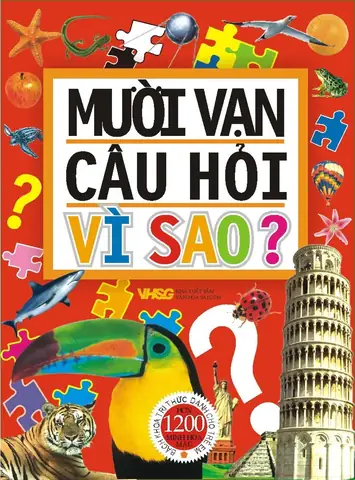 10 Vạn Câu Hỏi Vì Sao: Giải Đáp Những Thắc Mắc Thú Vị Về Thế Giới Xung Quanh 10 Vạn Câu Hỏi Vì Sao: Giải Đáp Những Thắc Mắc Thú Vị Về Thế Giới Xung Quanh