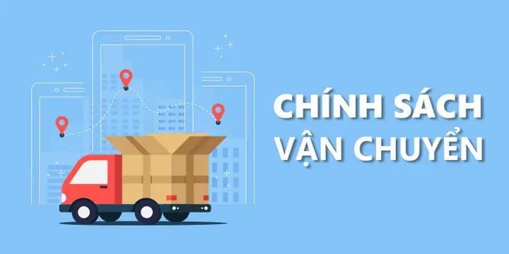 Chính Sách Vận Chuyển Và Giao Nhận Hàng Hóa: Quy Định & Thời Gian Ước Tính