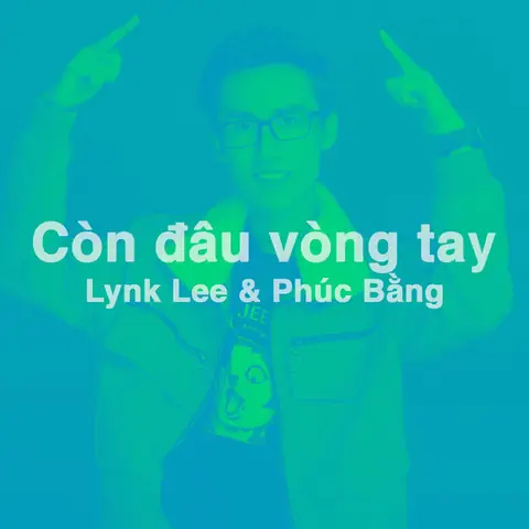 Lời Bài Hát “còn Đâu Vòng Tay” – Lý Giải Ý Nghĩa, Lời Dịch & Cách Hát