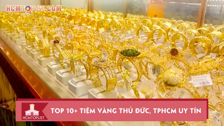 Top 10+ Tiệm Vàng Uy Tín Tại Tp. Thủ Đức Được Khách Hàng Tin Chọn Top 10+ Tiệm Vàng Uy Tín Tại Tp. Thủ Đức Được Khách Hàng Tin Chọn