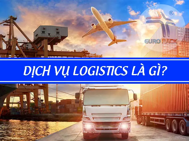 Dịch Vụ Logistics Là Gì? Tổng Quan Về Vai Trò, Đặc Điểm Và Các Hoạt Động Chính Dịch Vụ Logistics Là Gì? Tổng Quan Về Vai Trò, Đặc Điểm Và Các Hoạt Động Chính