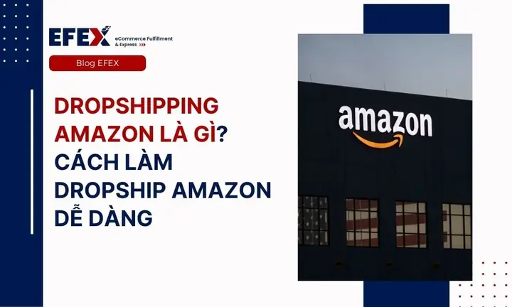 Dropshipping Amazon Là Gì? Hướng Dẫn Mô Hình Kinh Doanh Từ A-z Cho Người Mới Dropshipping Amazon Là Gì? Hướng Dẫn Mô Hình Kinh Doanh Từ A-z Cho Người Mới