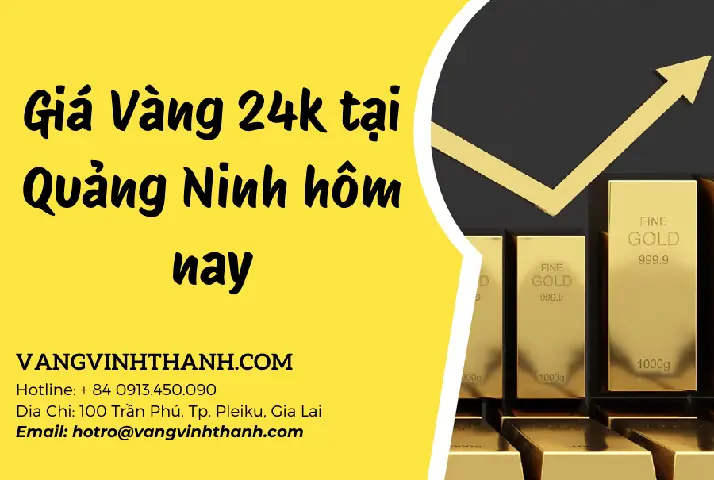Giá Vàng 24k Tại Quảng Ninh Hôm Nay: Cập Nhật Bảng Giá Mới Nhất Giá Vàng 24k Tại Quảng Ninh Hôm Nay: Cập Nhật Bảng Giá Mới Nhất