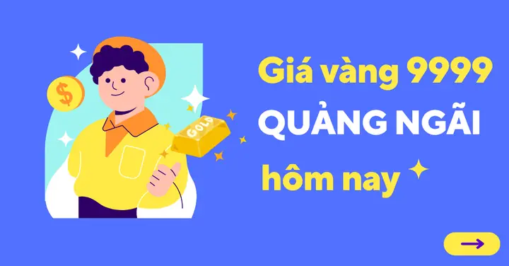 Bảng Giá Vàng 9999 Hôm Nay Tại Quảng Ngãi Mới Nhất Bảng Giá Vàng 9999 Hôm Nay Tại Quảng Ngãi Mới Nhất