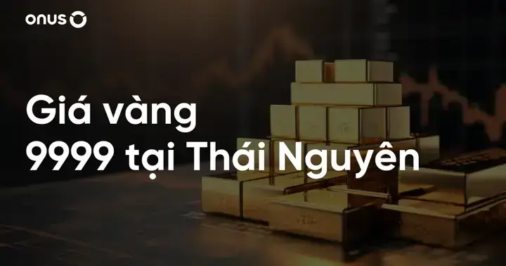 Cập Nhật Giá Vàng 9999 Hôm Nay Tại Thái Nguyên Mới Nhất
