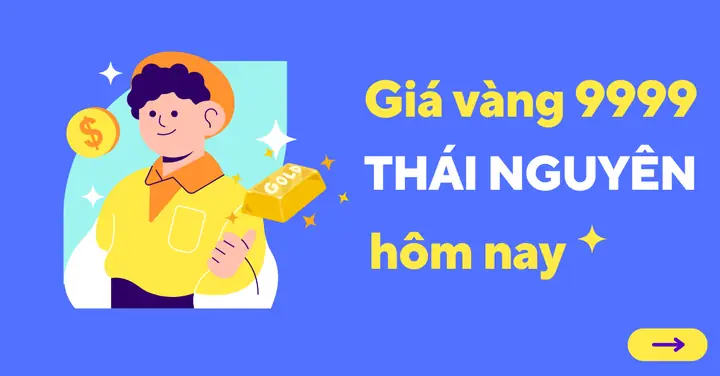 Cập Nhật Giá Vàng 9999 Hôm Nay Tại Thái Nguyên Mới Nhất