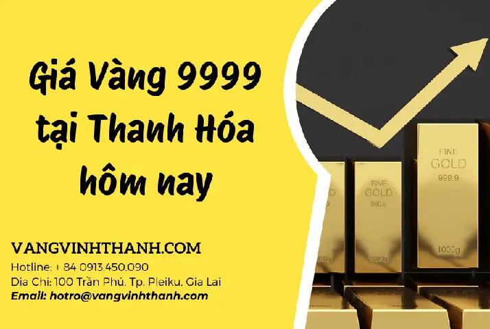 Bảng Giá Vàng 9999 Tại Thanh Hóa Hôm Nay: Cập Nhật Mới Nhất Bảng Giá Vàng 9999 Tại Thanh Hóa Hôm Nay: Cập Nhật Mới Nhất