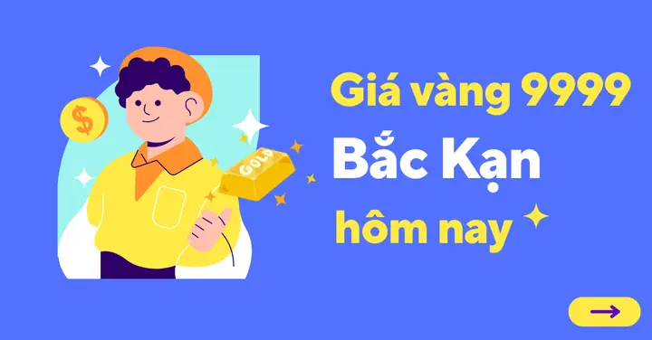 Cập Nhật Giá Vàng 9999 Tại Bắc Kạn Hôm Nay Mới Nhất Cập Nhật Giá Vàng 9999 Tại Bắc Kạn Hôm Nay Mới Nhất