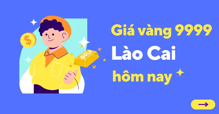 Bảng Giá Vàng 9999 Tại Lào Cai Hôm Nay: Cập Nhật Chi Tiết Mới Nhất Bảng Giá Vàng 9999 Tại Lào Cai Hôm Nay: Cập Nhật Chi Tiết Mới Nhất