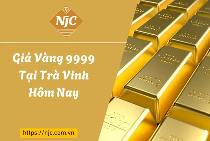 Cập Nhật Giá Vàng 9999 Tại Trà Vinh Hôm Nay Mới Nhất Cập Nhật Giá Vàng 9999 Tại Trà Vinh Hôm Nay Mới Nhất