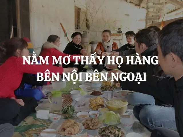Giải Mã Giấc Mơ Về Bà Con Họ Hàng: Ý Nghĩa, Điềm Báo Và Con Số May Mắn Giải Mã Giấc Mơ Về Bà Con Họ Hàng: Ý Nghĩa, Điềm Báo Và Con Số May Mắn