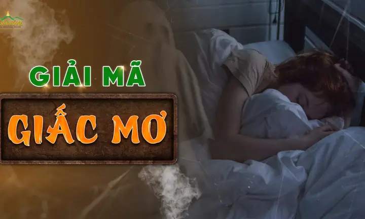 Giải Mã Giấc Mơ: Đoán Điềm, Giải Mộng Chi Tiết Cho Mọi Giấc Chiêm Bao Thường Gặp Giải Mã Giấc Mơ: Đoán Điềm, Giải Mộng Chi Tiết Cho Mọi Giấc Chiêm Bao Thường Gặp