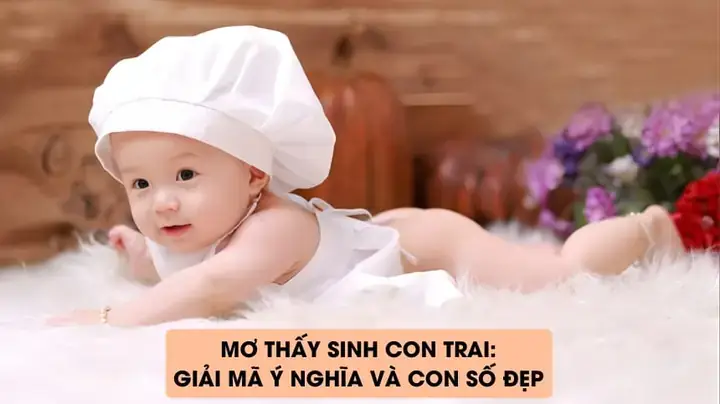 Giải Mã Giấc Mơ Sinh Con Trai Kháu Khỉnh Giải Mã Giấc Mơ Sinh Con Trai Kháu Khỉnh