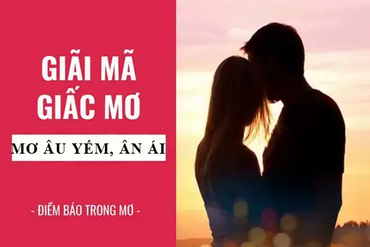 Giải Mã Giấc Mơ Thấy Ân Ái: Ý Nghĩa, Số May Mắn Và Cách Hiểu Sâu Hơn Giải Mã Giấc Mơ Thấy Ân Ái: Ý Nghĩa, Số May Mắn Và Cách Hiểu Sâu Hơn