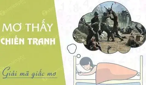 Giải Mã Giấc Mơ Thấy Chiến Tranh: Ý Nghĩa, Dấu Hiệu Và Cách Đối Mặt Giải Mã Giấc Mơ Thấy Chiến Tranh: Ý Nghĩa, Dấu Hiệu Và Cách Đối Mặt