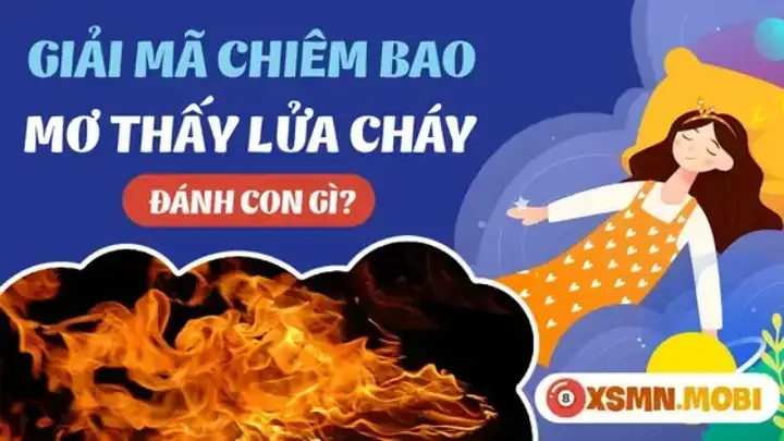 Giải Mã Giấc Mơ Thấy Lửa Cháy: Ý Nghĩa, Dấu Hiệu Và Cách Hiểu Chi Tiết Giải Mã Giấc Mơ Thấy Lửa Cháy: Ý Nghĩa, Dấu Hiệu Và Cách Hiểu Chi Tiết