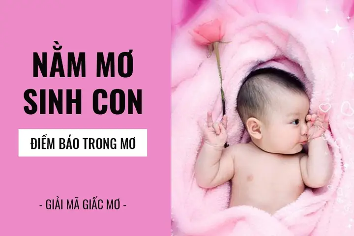 Giải Mã Giấc Mơ Thấy Mình Sinh Con Giải Mã Giấc Mơ Thấy Mình Sinh Con