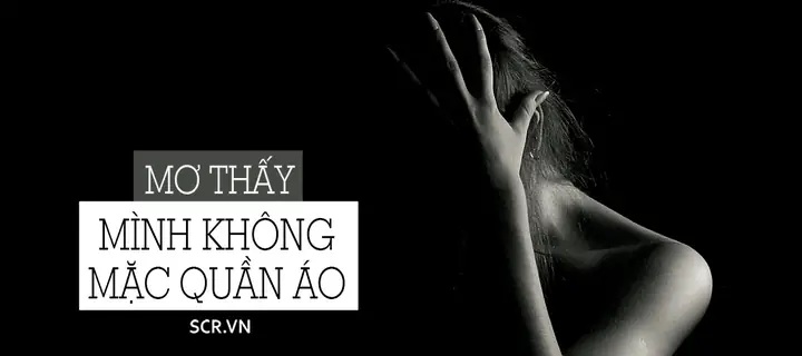 Giải Mã Giấc Mơ Thấy Mình Trần Truồng: Điềm Báo, Ý Nghĩa Tâm Lý Và Con Số May Mắn Giải Mã Giấc Mơ Thấy Mình Trần Truồng: Điềm Báo, Ý Nghĩa Tâm Lý Và Con Số May Mắn