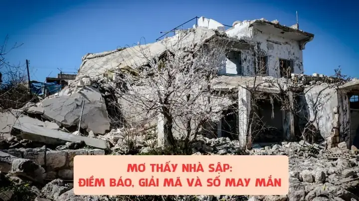 Giải Mã Giấc Mơ Thấy Nhà Bị Sập: Điềm Báo Gì Và Nên Đánh Con Số Nào? Giải Mã Giấc Mơ Thấy Nhà Bị Sập: Điềm Báo Gì Và Nên Đánh Con Số Nào?