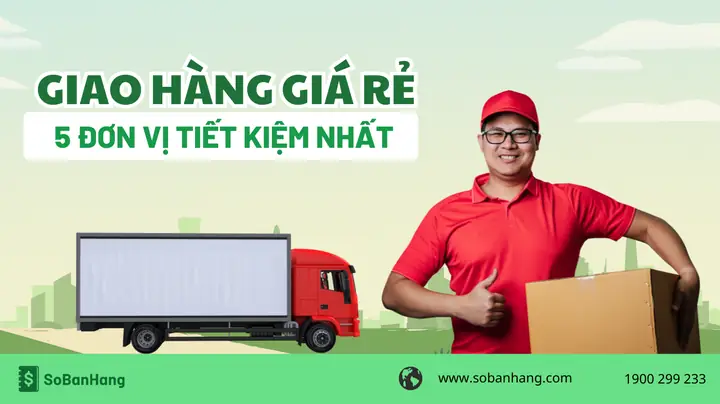 Top 10+ Đơn Vị Giao Hàng Giá Rẻ, Uy Tín Nhất Cho Shop Online Hiện Nay Top 10+ Đơn Vị Giao Hàng Giá Rẻ, Uy Tín Nhất Cho Shop Online Hiện Nay