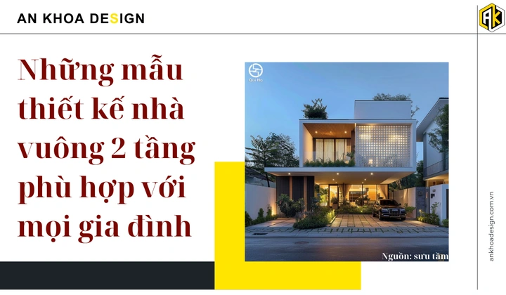 30+ Hình Ảnh Nhà Vuông 2 Tầng Đẹp: Bộ Sưu Tập Mẫu Thiết Kế Hiện Đại Dành Cho Chủ Nhà Năm 2026